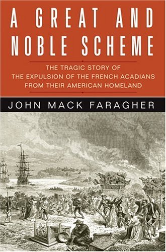 John Mack Faragher/A Great And Noble Scheme@The Tragic Story Of The Expulsion Of The French A